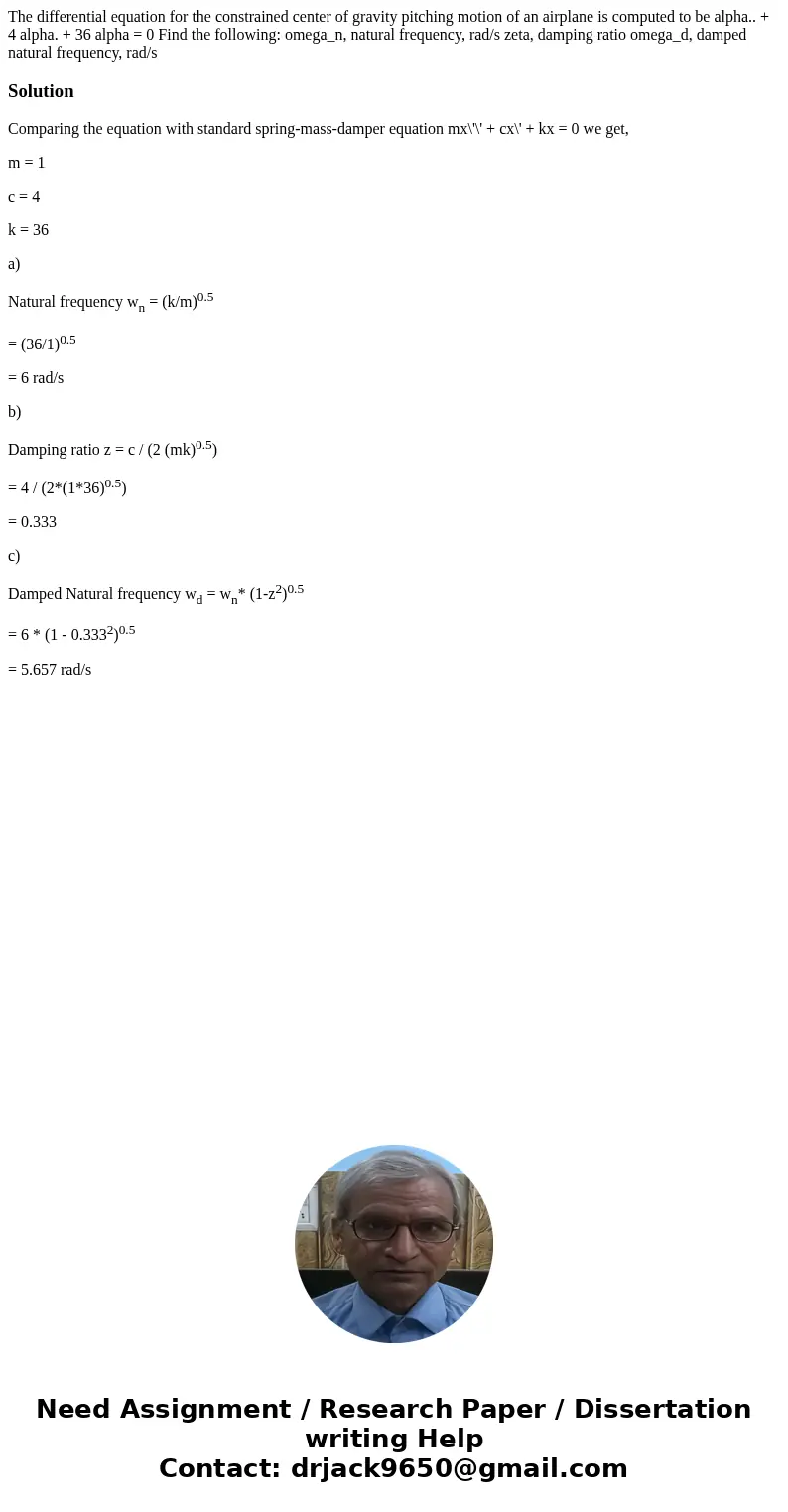 The differential equation for the constrained center of gravity pitching motion of an airplane is computed to be alpha.. + 4 alpha. + 36 alpha = 0 Find the fol  The differential equation for the constrained center of gravity pitching motion of an airplane is computed to be alpha.. + 4 alpha. + 36 alpha = 0 Find the fol