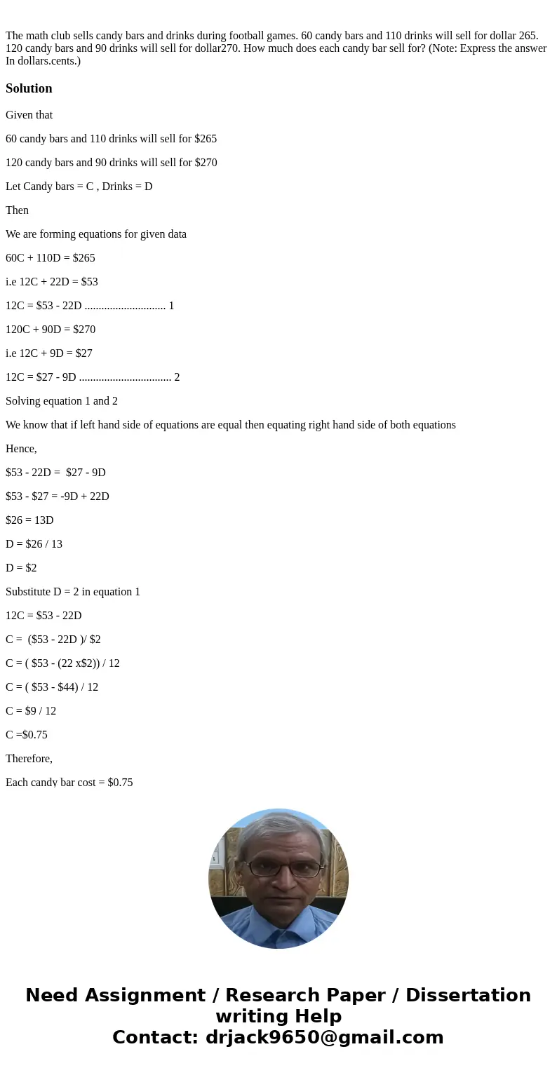 The math club sells candy bars and drinks during football games. 60 candy bars and 110 drinks will sell for dollar 265. 120 candy bars and 90 drinks will sell   The math club sells candy bars and drinks during football games. 60 candy bars and 110 drinks will sell for dollar 265. 120 candy bars and 90 drinks will sell