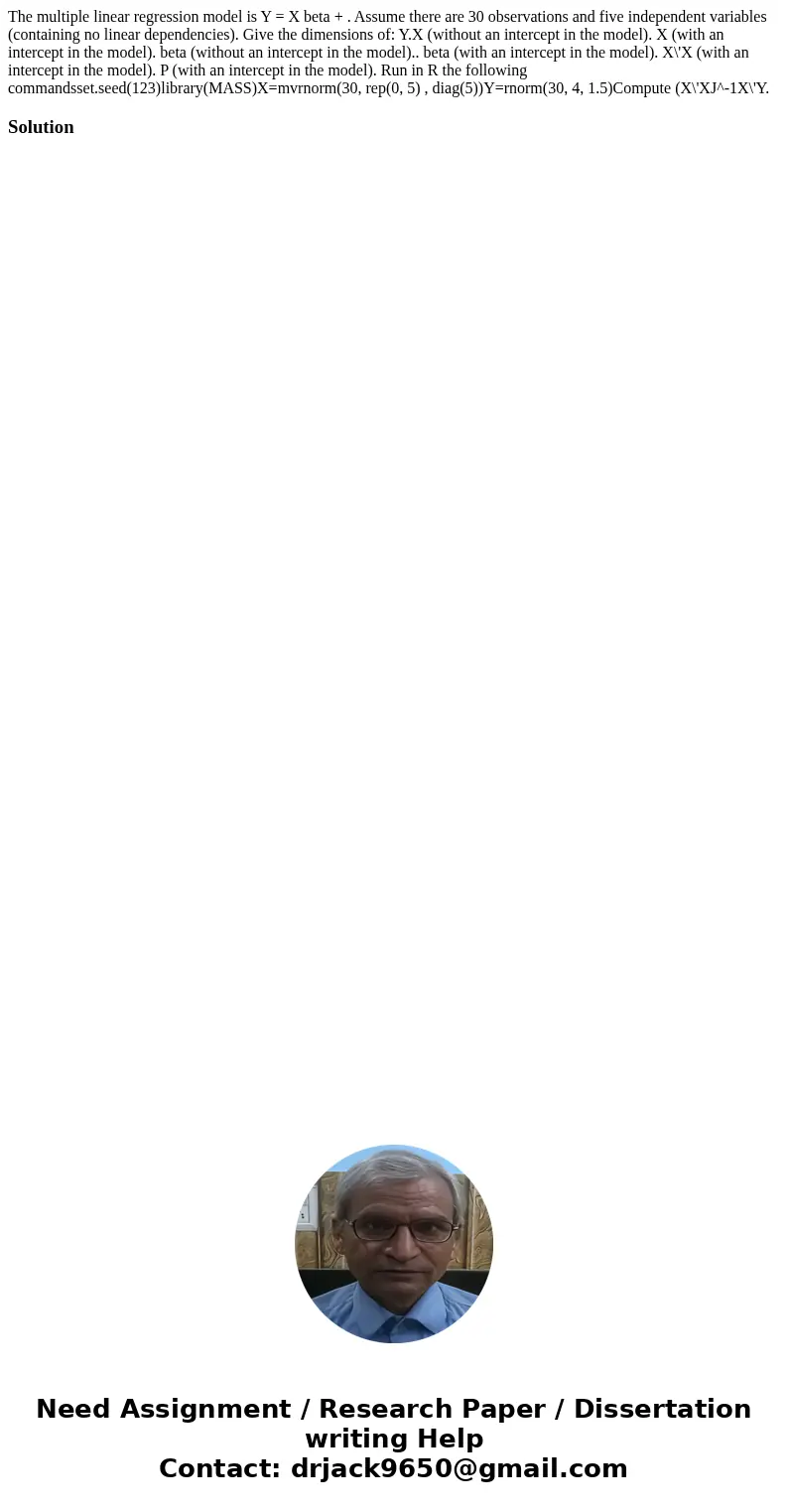 The multiple linear regression model is Y = X beta + . Assume there are 30 observations and five independent variables (containing no linear dependencies). Giv  The multiple linear regression model is Y = X beta + . Assume there are 30 observations and five independent variables (containing no linear dependencies). Giv
