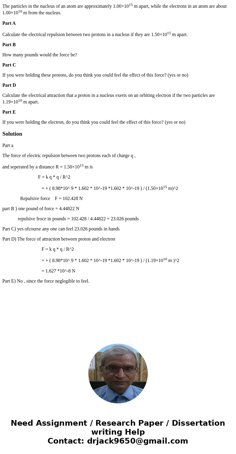 The particles in the nucleus of an atom are approximately 1.00×1015 m apart, while the electrons in an atom are about 1.00×1010 m from the nucleus. Part A Calcu The particles in the nucleus of an atom are approximately 1.00×1015 m apart, while the electrons in an atom are about 1.00×1010 m from the nucleus. Part A Calcu