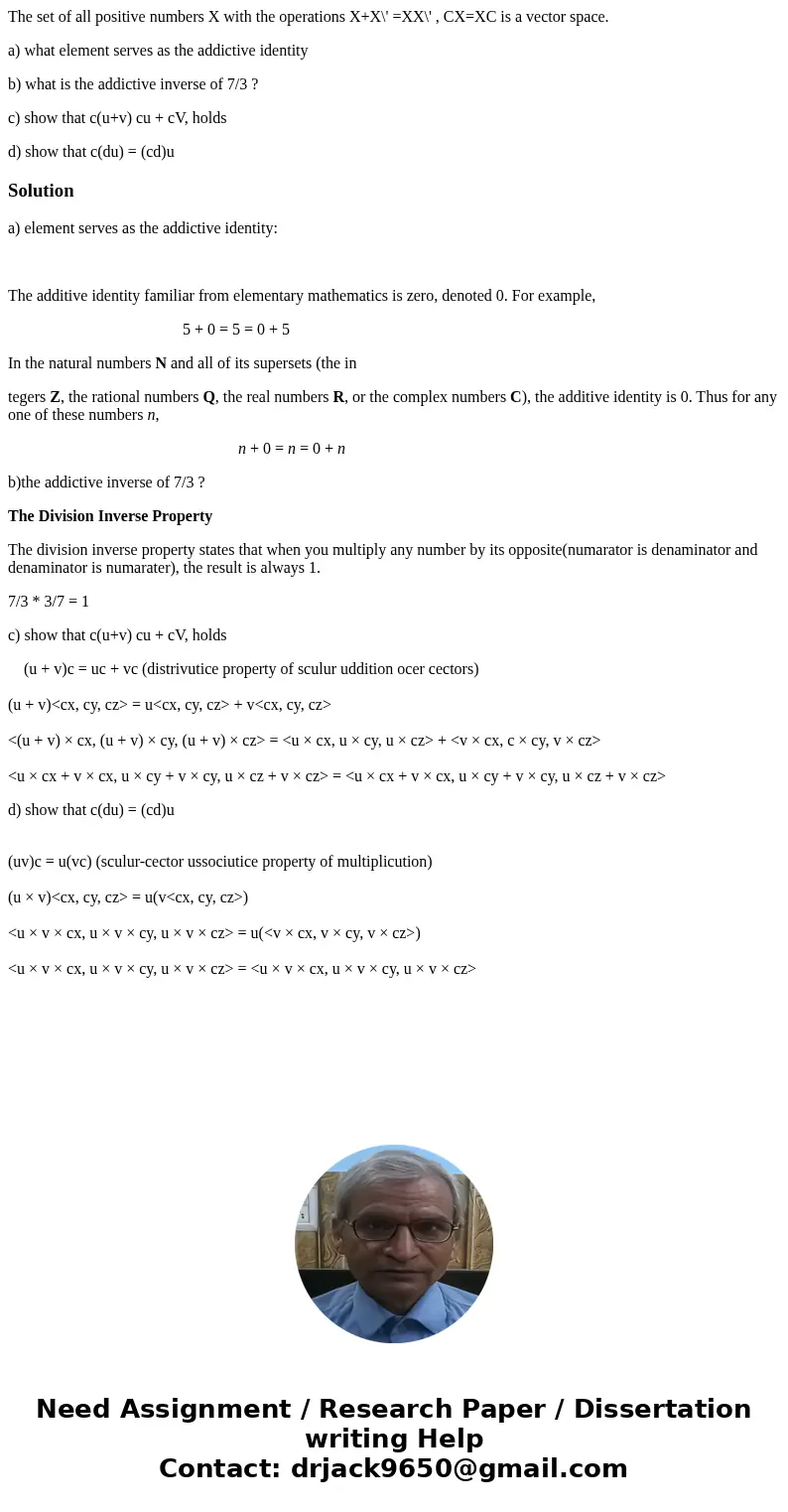 The set of all positive numbers X with the operations X+X\' =XX\' , CX=XC is a vector space. a) what element serves as the addictive identity b) what is the add