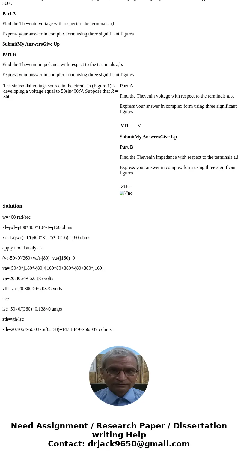 The sinusoidal voltage source in the circuit in (Figure 1)is developing a voltage equal to 50sin400tV. Suppose that R = 360 . Part A Find the Thevenin voltage w