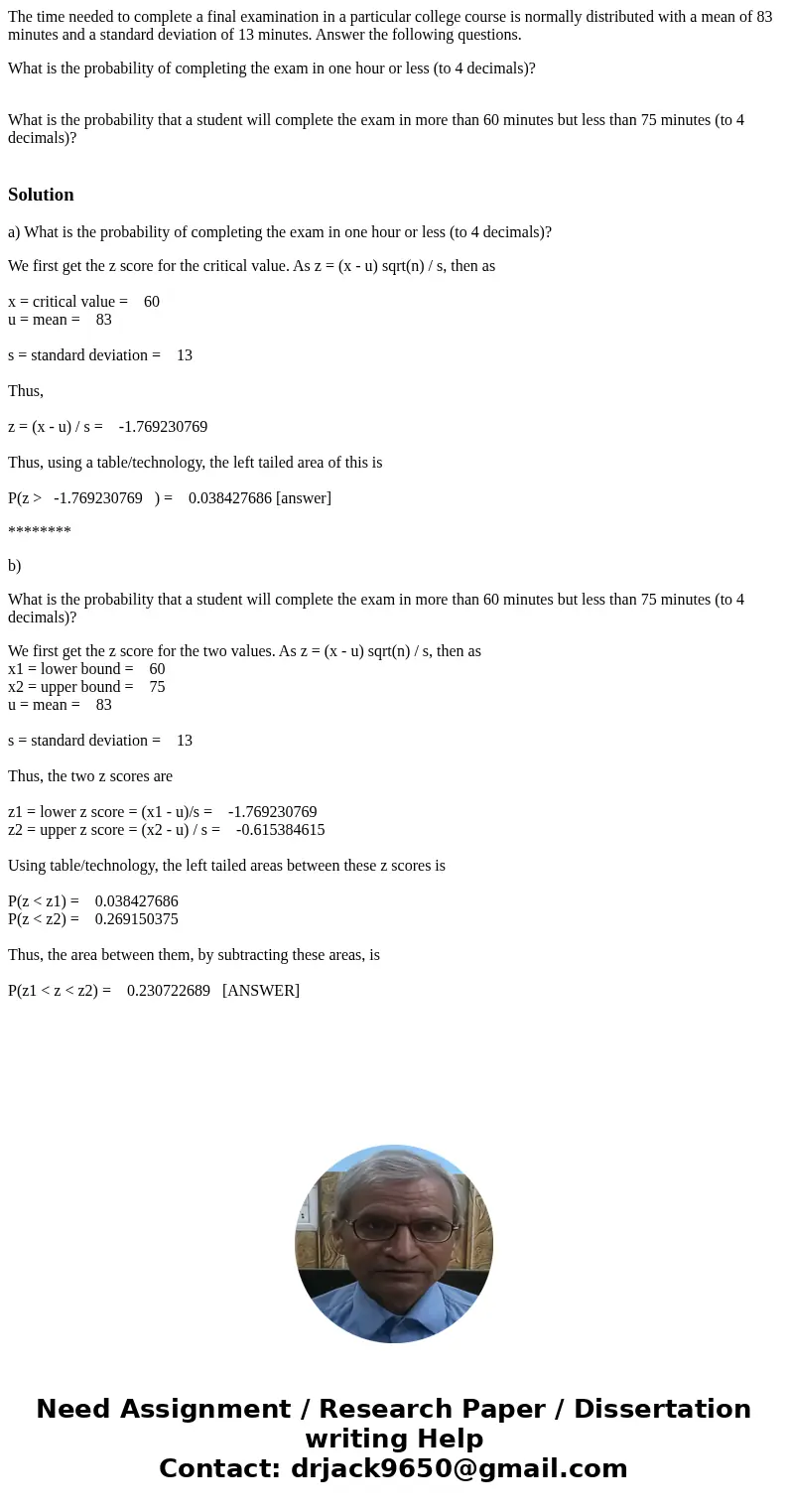 The time needed to complete a final examination in a particular college course is normally distributed with a mean of 83 minutes and a standard deviation of 13  The time needed to complete a final examination in a particular college course is normally distributed with a mean of 83 minutes and a standard deviation of 13