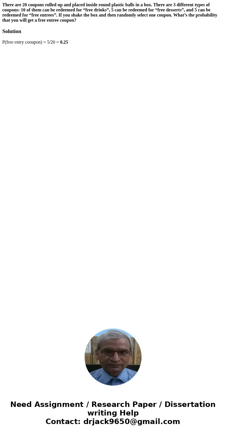 There are 20 coupons rolled up and placed inside round plastic balls in a box. There are 3 different types of coupons: 10 of them can be redeemed for “free drin There are 20 coupons rolled up and placed inside round plastic balls in a box. There are 3 different types of coupons: 10 of them can be redeemed for “free drin