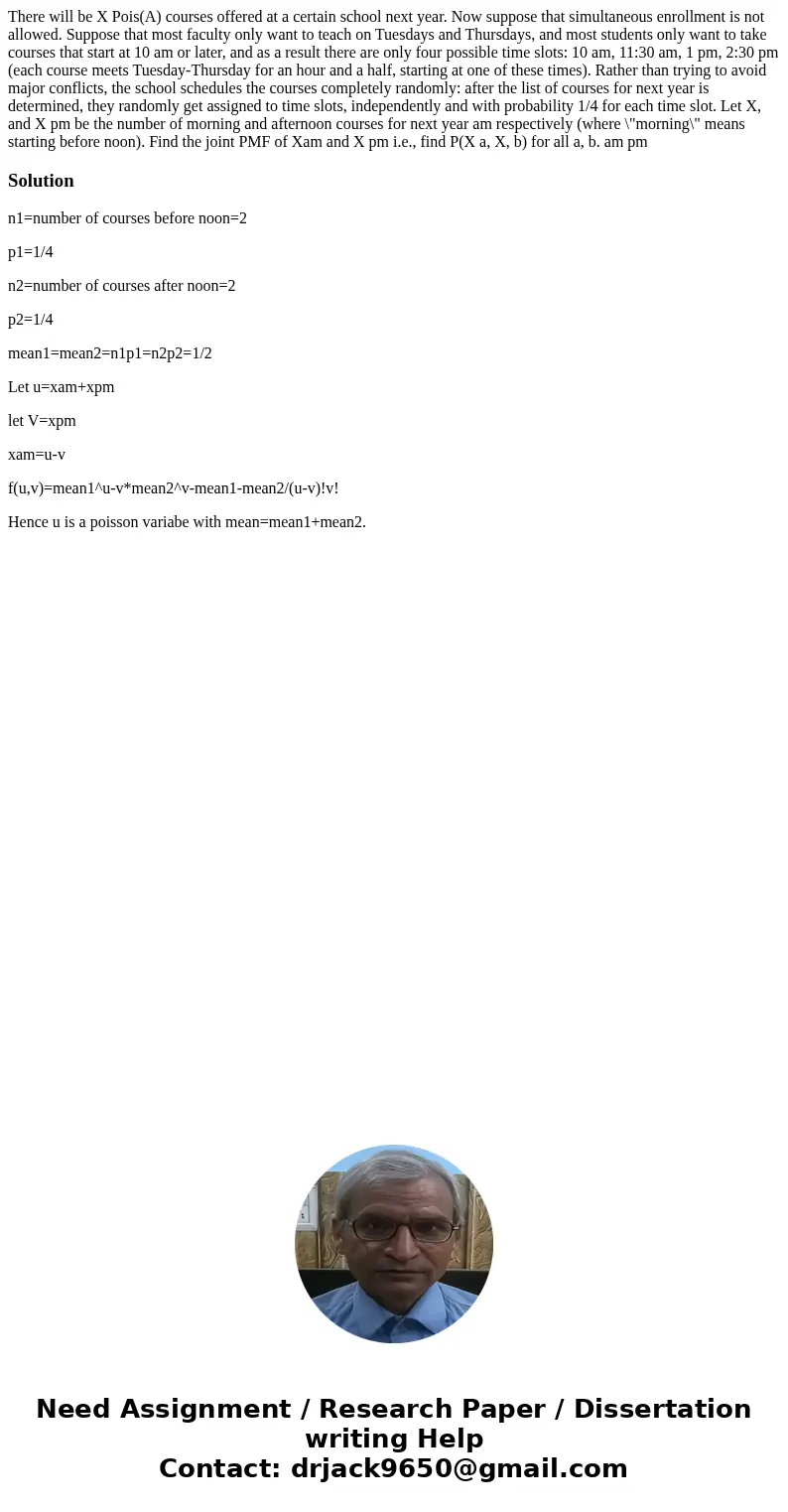 There will be X Pois(A) courses offered at a certain school next year. Now suppose that simultaneous enrollment is not allowed. Suppose that most faculty only   There will be X Pois(A) courses offered at a certain school next year. Now suppose that simultaneous enrollment is not allowed. Suppose that most faculty only