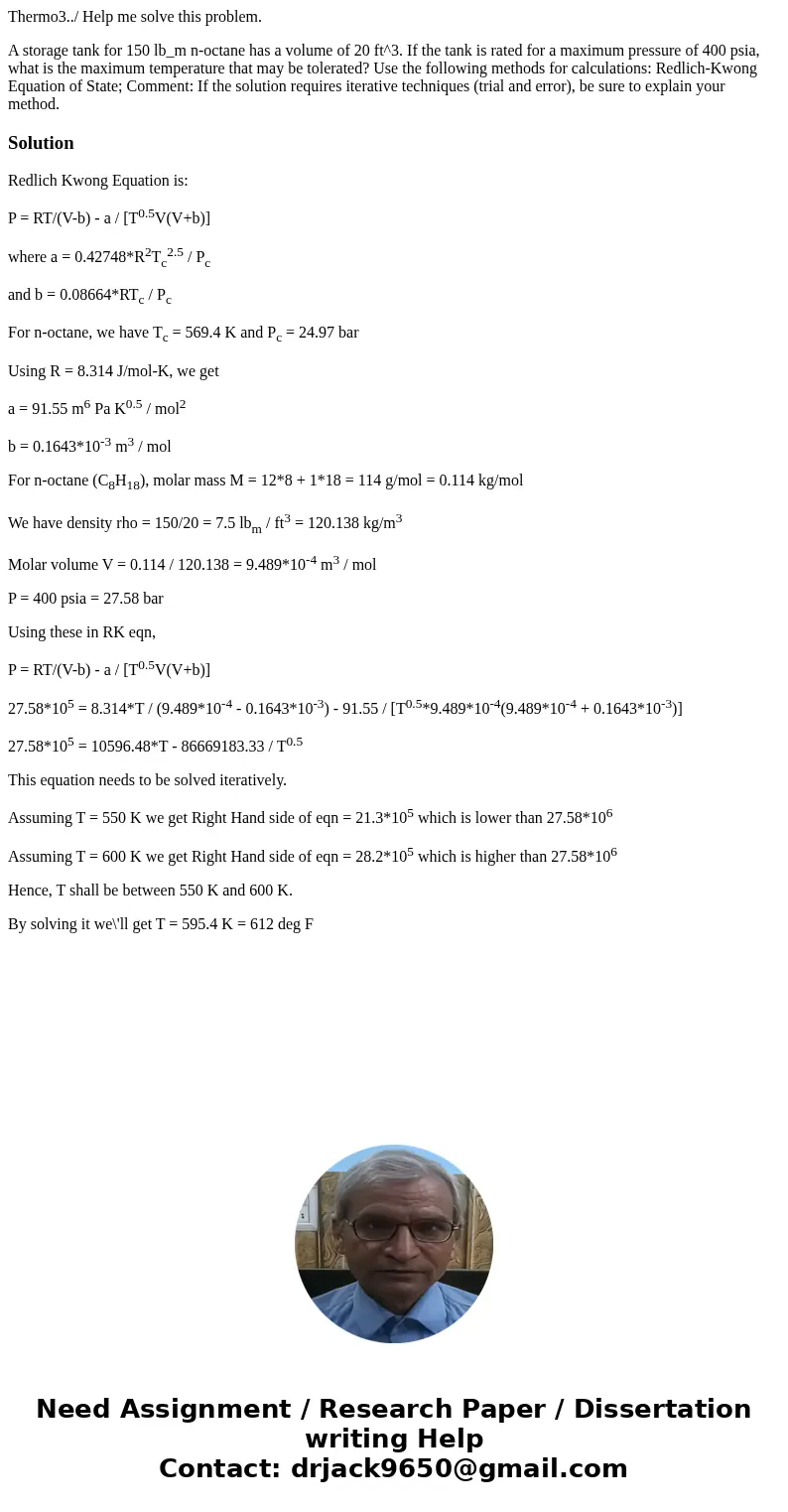 Thermo3../ Help me solve this problem. A storage tank for 150 lb_m n-octane has a volume of 20 ft^3. If the tank is rated for a maximum pressure of 400 psia, wh Thermo3../ Help me solve this problem. A storage tank for 150 lb_m n-octane has a volume of 20 ft^3. If the tank is rated for a maximum pressure of 400 psia, wh