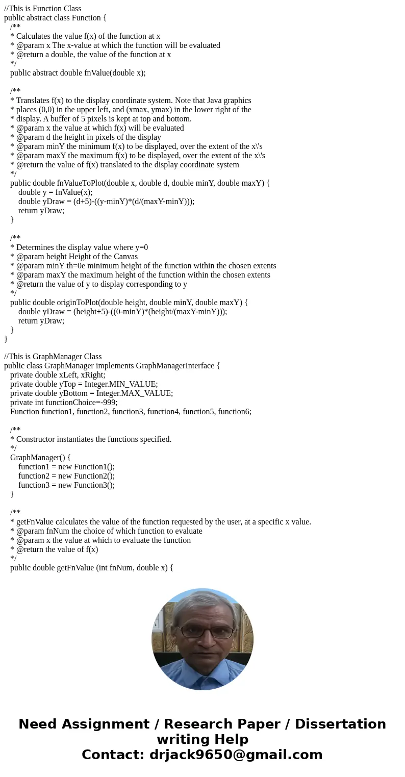 //This is Function Class public abstract class Function { /** * Calculates the value f(x) of the function at x * @param x The x-value at which the function will //This is Function Class public abstract class Function { /** * Calculates the value f(x) of the function at x * @param x The x-value at which the function will