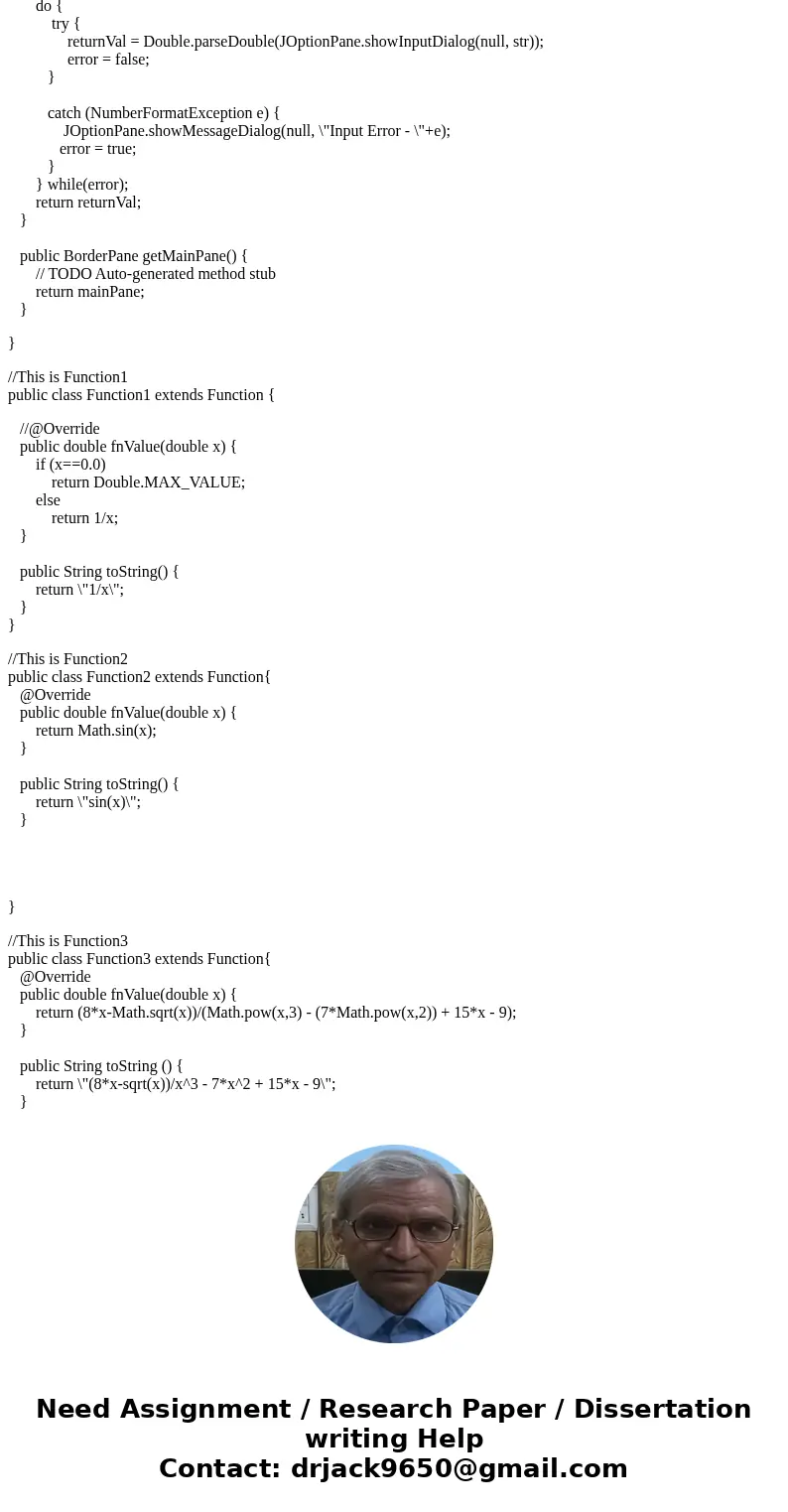 //This is Function Class public abstract class Function { /** * Calculates the value f(x) of the function at x * @param x The x-value at which the function will //This is Function Class public abstract class Function { /** * Calculates the value f(x) of the function at x * @param x The x-value at which the function will