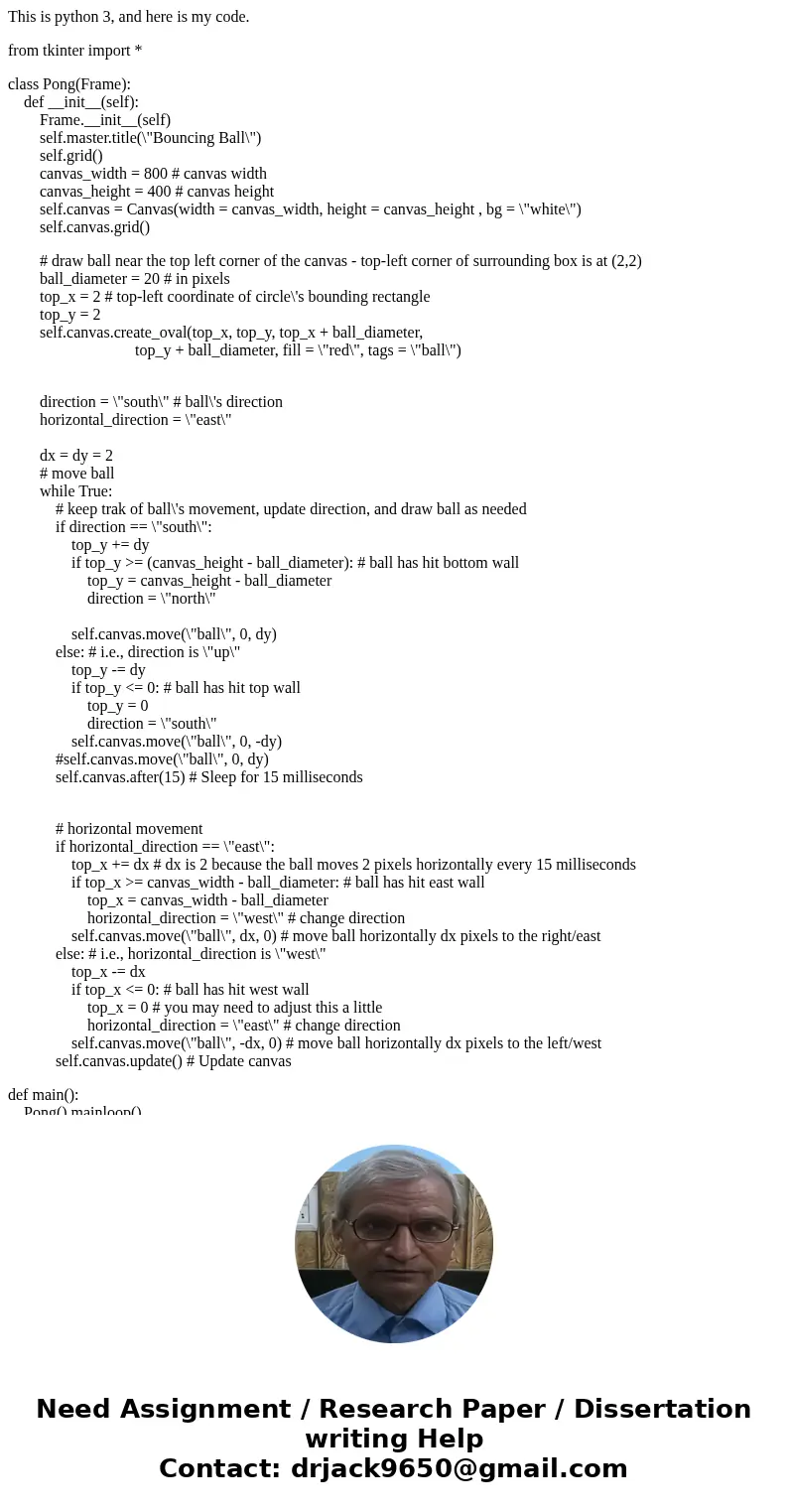 This is python 3, and here is my code. from tkinter import * class Pong(Frame): def __init__(self): Frame.__init__(self) self.master.title(\ This is python 3, and here is my code. from tkinter import * class Pong(Frame): def __init__(self): Frame.__init__(self) self.master.title(\