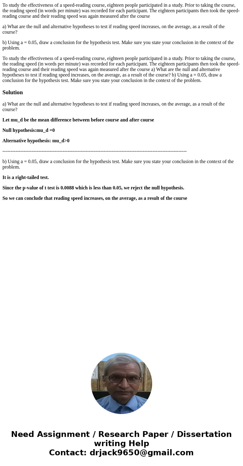 To study the effectiveness of a speed-reading course, eighteen people participated in a study. Prior to taking the course, the reading speed (in words per minut To study the effectiveness of a speed-reading course, eighteen people participated in a study. Prior to taking the course, the reading speed (in words per minut