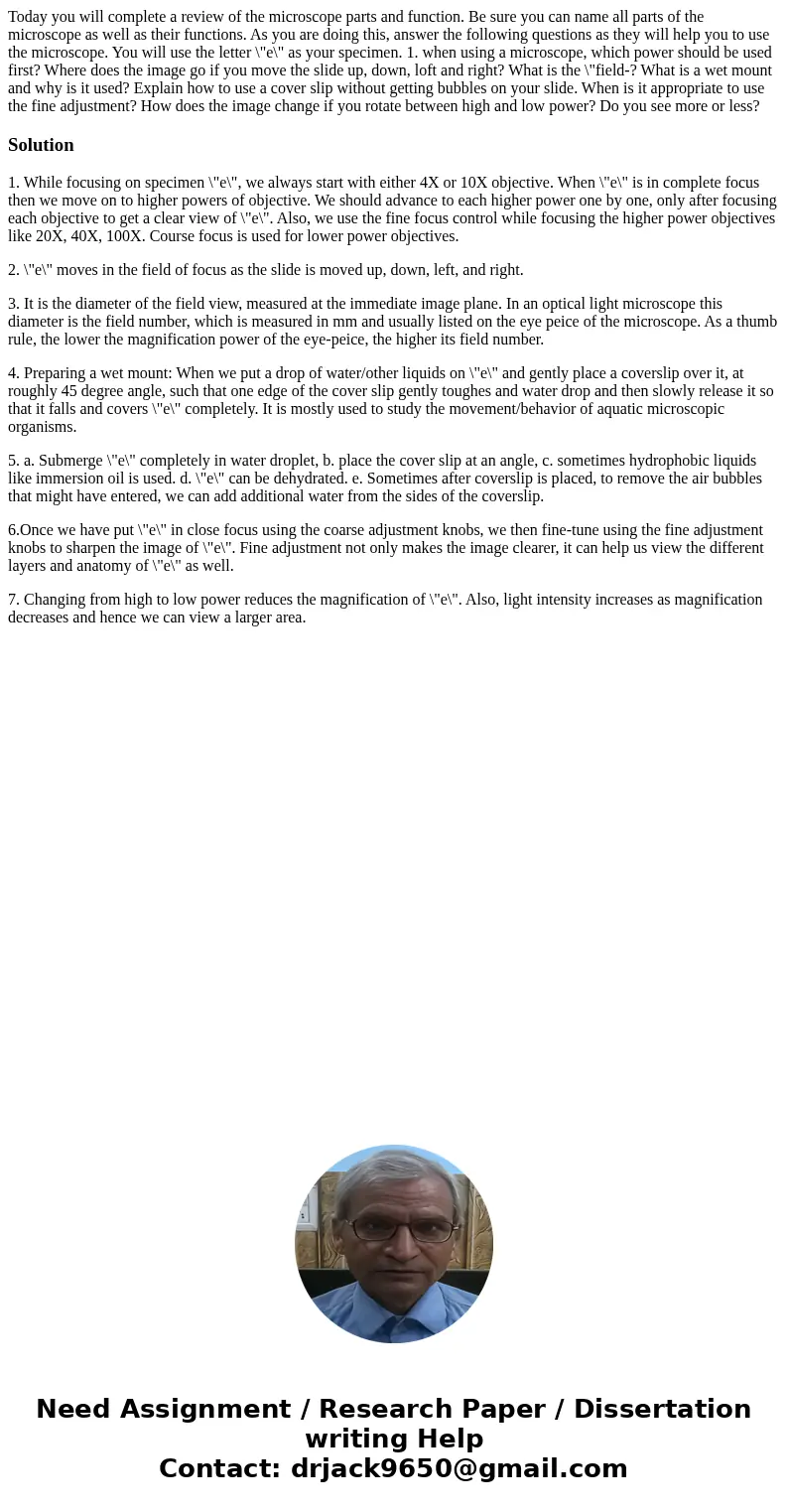 Today you will complete a review of the microscope parts and function. Be sure you can name all parts of the microscope as well as their functions. As you are   Today you will complete a review of the microscope parts and function. Be sure you can name all parts of the microscope as well as their functions. As you are