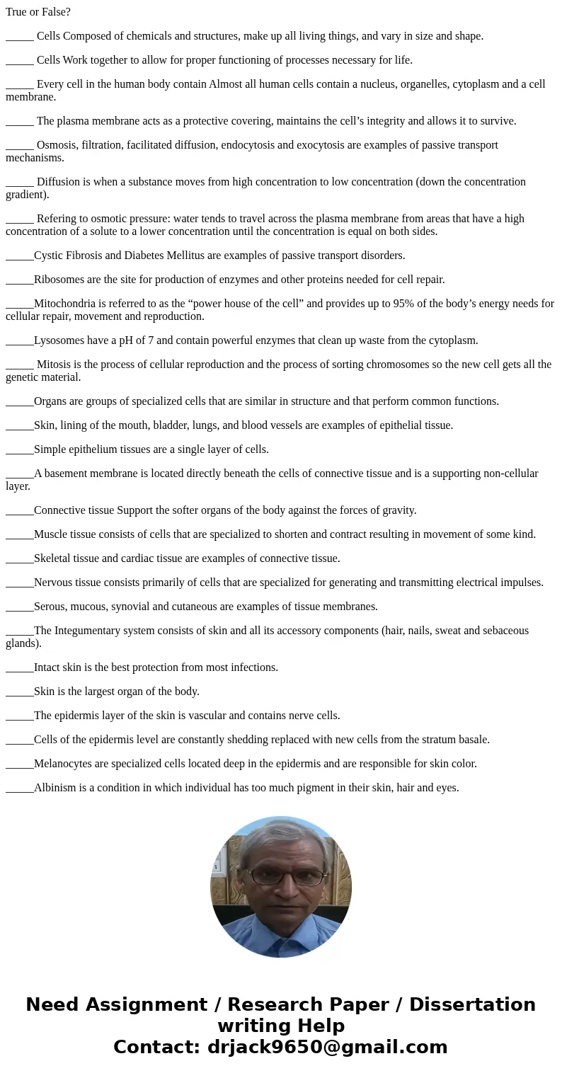 True or False? _____ Cells Composed of chemicals and structures, make up all living things, and vary in size and shape. _____ Cells Work together to allow for p True or False? _____ Cells Composed of chemicals and structures, make up all living things, and vary in size and shape. _____ Cells Work together to allow for p