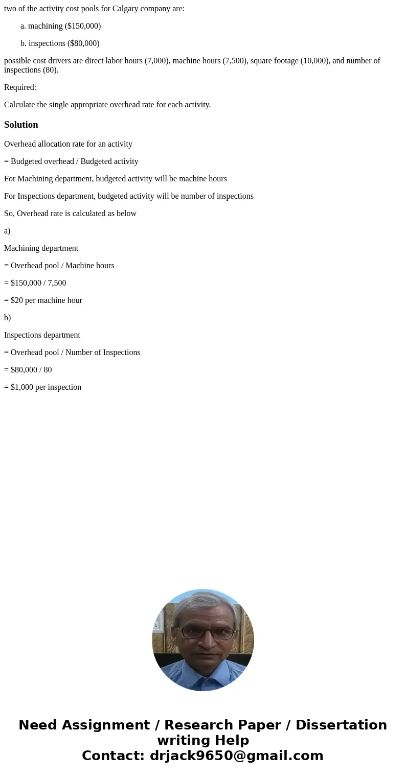 two of the activity cost pools for Calgary company are: a. machining ($150,000) b. inspections ($80,000) possible cost drivers are direct labor hours (7,000), m