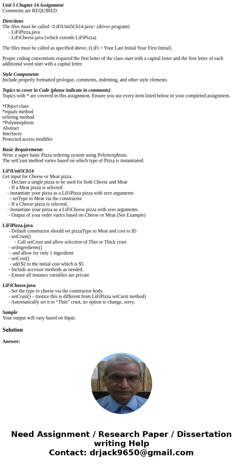 Unit 5 Chapter 14 Assignment Comments are REQUIRED Directions The files must be called <LiFiUnit5Ch14.java> (driver program) - LiFiPizza.java - LiFiCheese Unit 5 Chapter 14 Assignment Comments are REQUIRED Directions The files must be called <LiFiUnit5Ch14.java> (driver program) - LiFiPizza.java - LiFiCheese