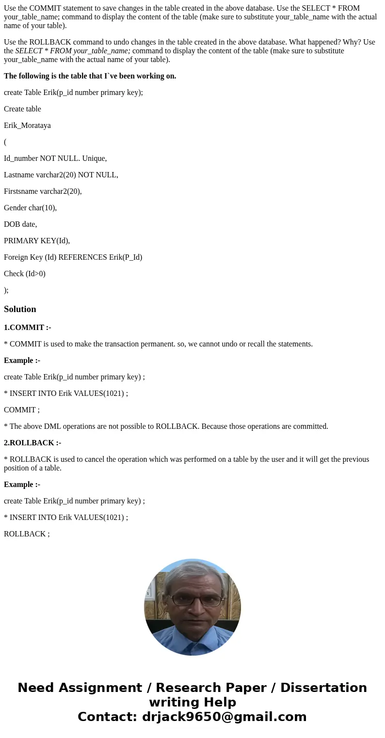 Use the COMMIT statement to save changes in the table created in the above database. Use the SELECT * FROM your_table_name; command to display the content of th
