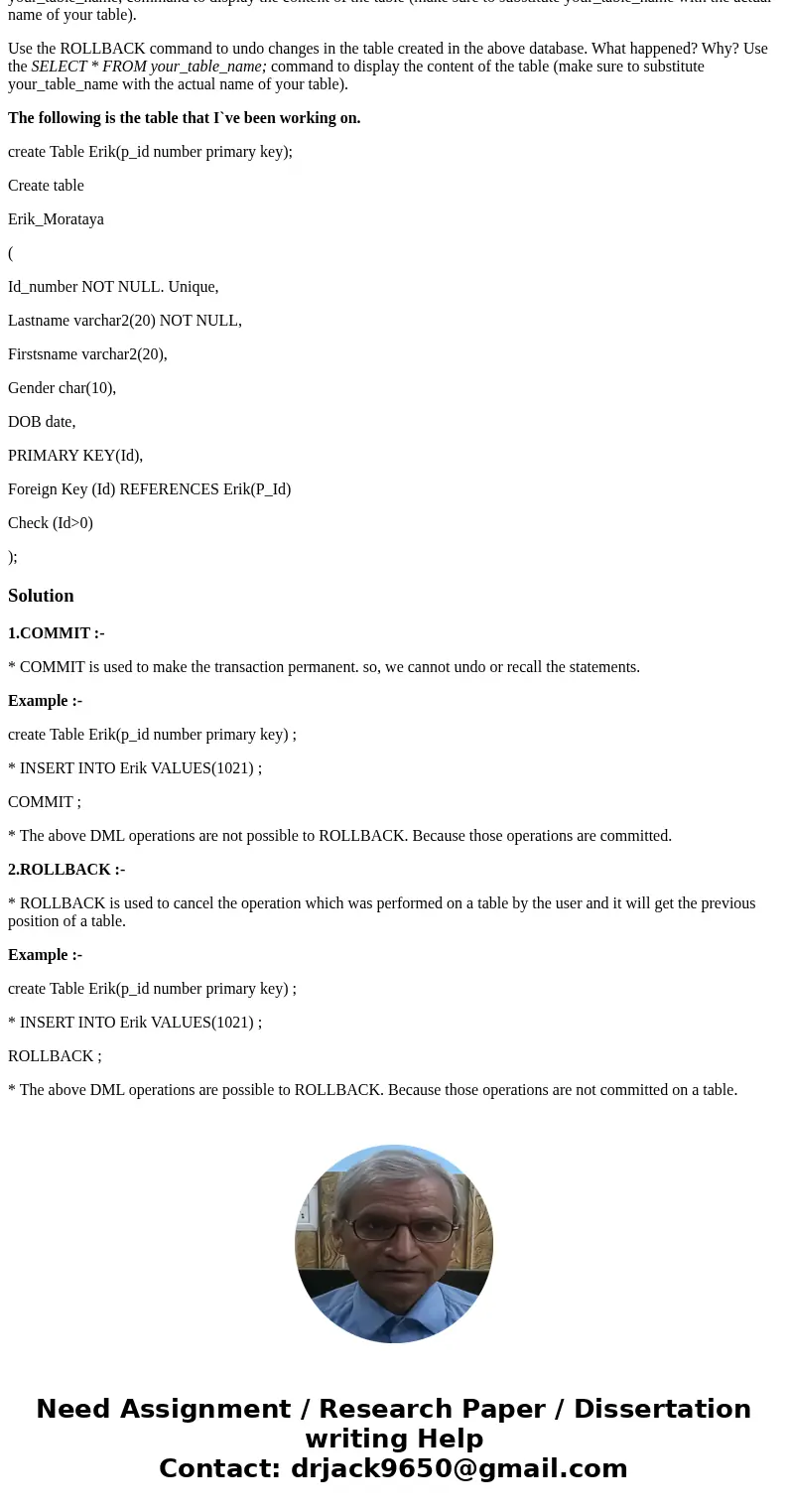 Use the COMMIT statement to save changes in the table created in the above database. Use the SELECT * FROM your_table_name; command to display the content of th