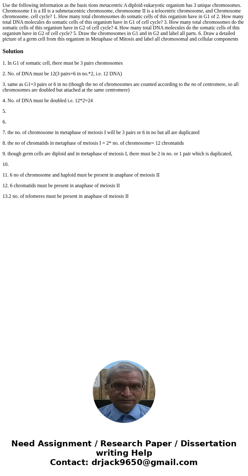  Use the following information as the basis tions metacentric A diploid eukaryotic organism has 3 unique chromosomes. Chromosome I is a Ill is a submetacentric 