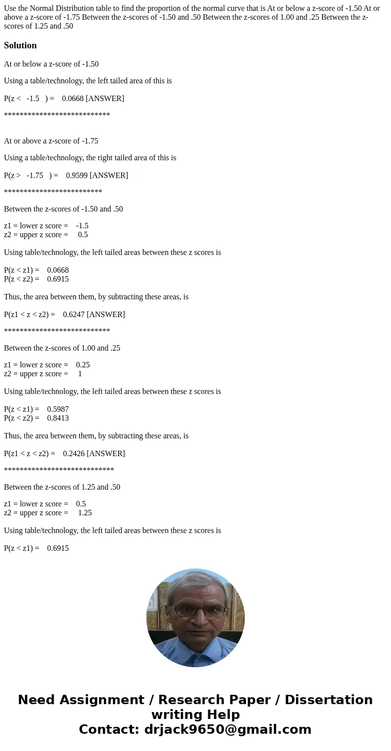 Use the Normal Distribution table to find the proportion of the normal curve that is At or below a z-score of -1.50 At or above a z-score of -1.75 Between the z Use the Normal Distribution table to find the proportion of the normal curve that is At or below a z-score of -1.50 At or above a z-score of -1.75 Between the z
