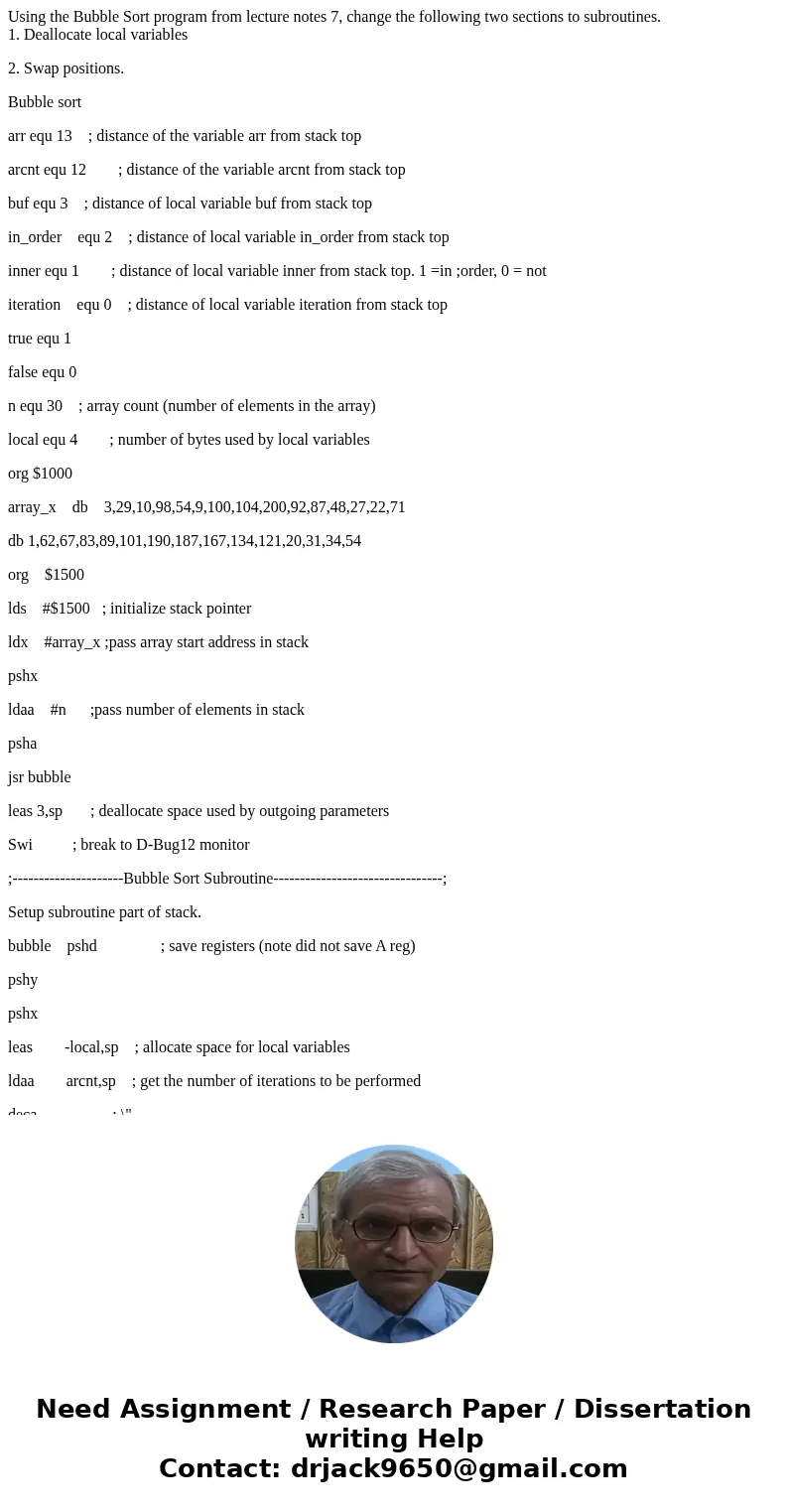 Using the Bubble Sort program from lecture notes 7, change the following two sections to subroutines. 1. Deallocate local variables 2. Swap positions. Bubble so Using the Bubble Sort program from lecture notes 7, change the following two sections to subroutines. 1. Deallocate local variables 2. Swap positions. Bubble so