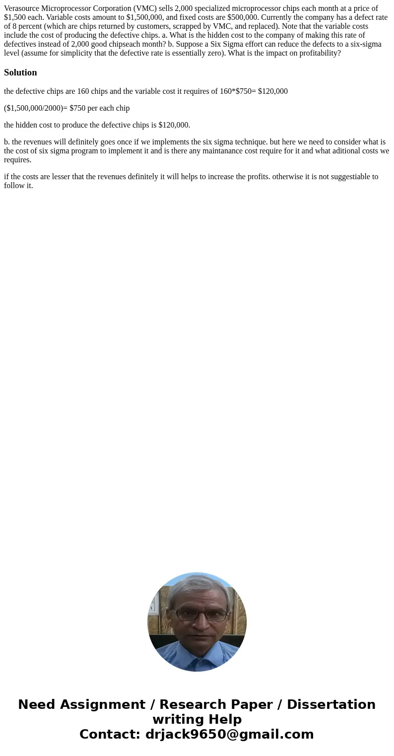 Verasource Microprocessor Corporation (VMC) sells 2,000 specialized microprocessor chips each month at a price of $1,500 each. Variable costs amount to $1,500,0