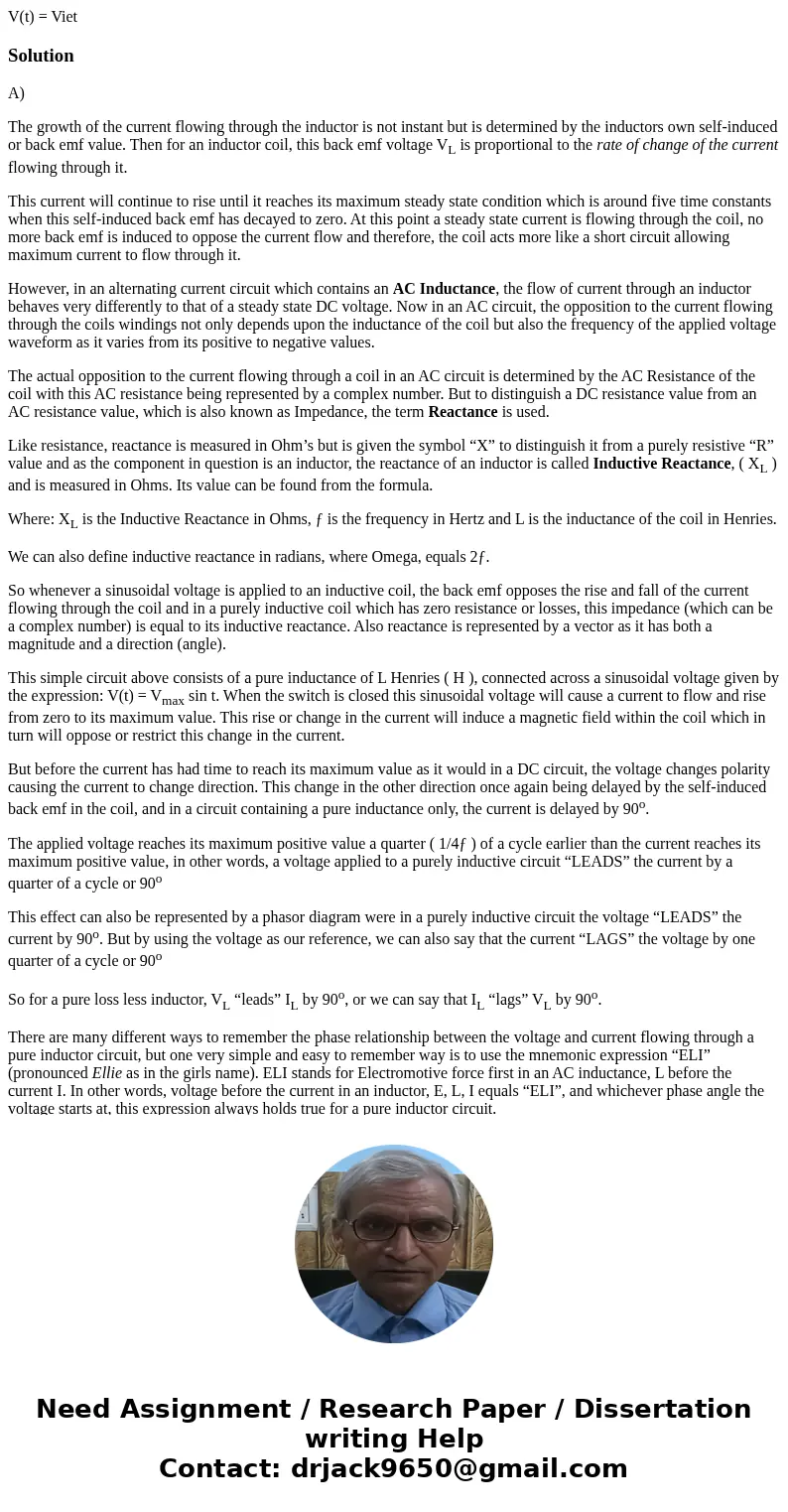  V(t) = Viet SolutionA) The growth of the current flowing through the inductor is not instant but is determined by the inductors own self-induced or back emf va