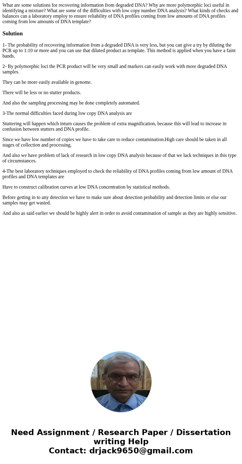 What are some solutions for recovering information from degraded DNA? Why are more polymorphic loci useful in identifying a mixture? What are some of the diffic What are some solutions for recovering information from degraded DNA? Why are more polymorphic loci useful in identifying a mixture? What are some of the diffic