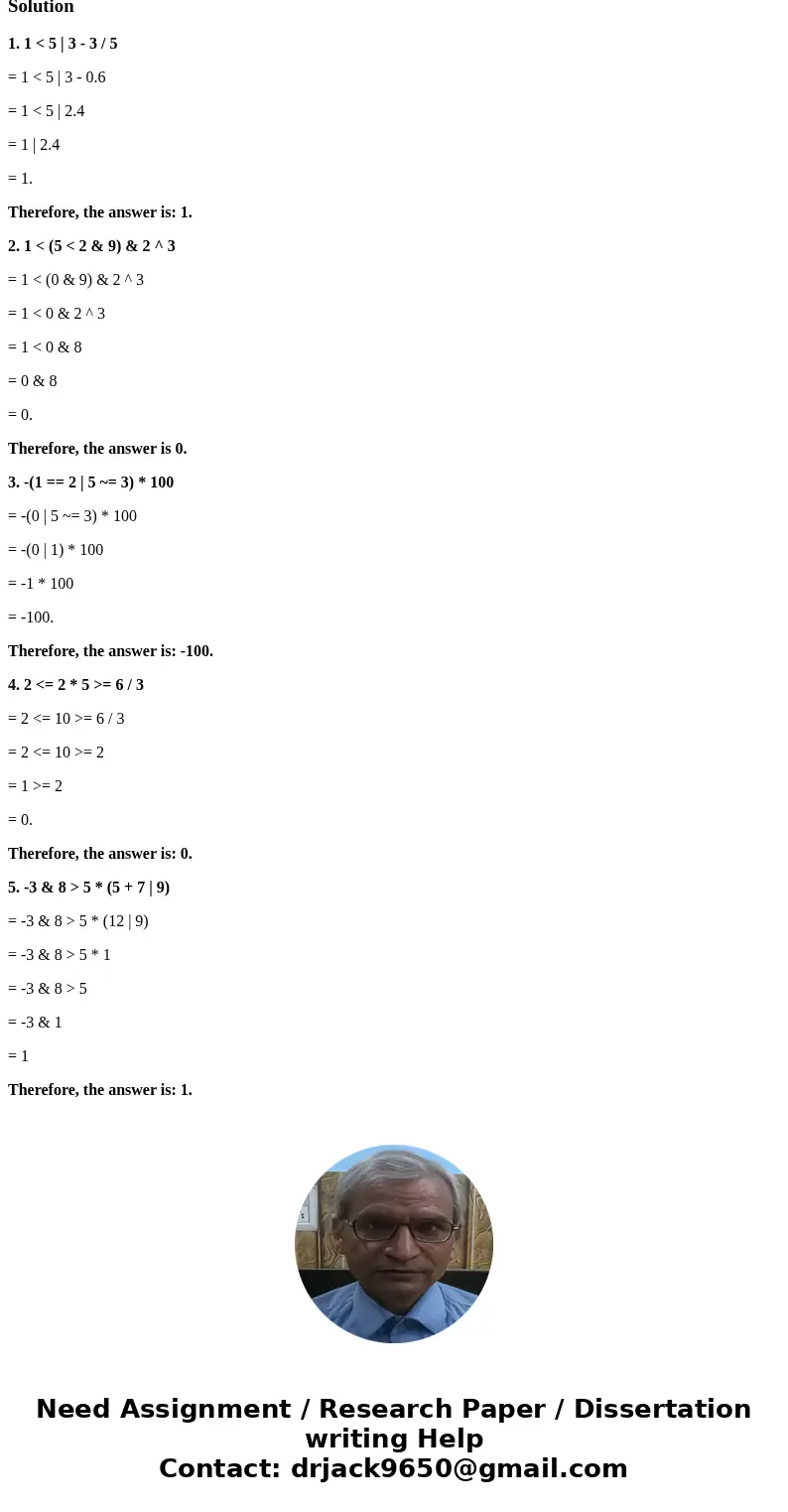  What are the values of the following MATLAB expressions? Consider 5 eases below. 1 Solution1. 1 < 5 | 3 - 3 / 5 = 1 < 5 | 3 - 0.6 = 1 < 5 | 2.4 = 1 | 