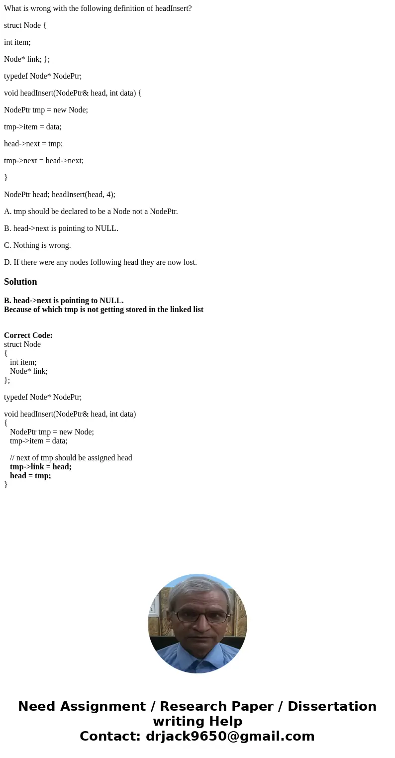 What is wrong with the following definition of headInsert? struct Node { int item; Node* link; }; typedef Node* NodePtr; void headInsert(NodePtr& head, int  What is wrong with the following definition of headInsert? struct Node { int item; Node* link; }; typedef Node* NodePtr; void headInsert(NodePtr& head, int