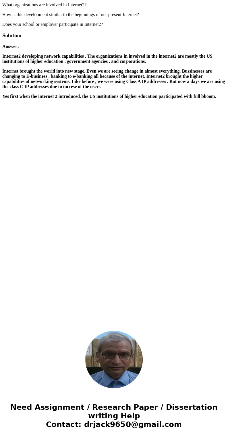 What organizations are involved in Internet2? How is this development similar to the beginnings of our present Internet? Does your school or employer participat What organizations are involved in Internet2? How is this development similar to the beginnings of our present Internet? Does your school or employer participat