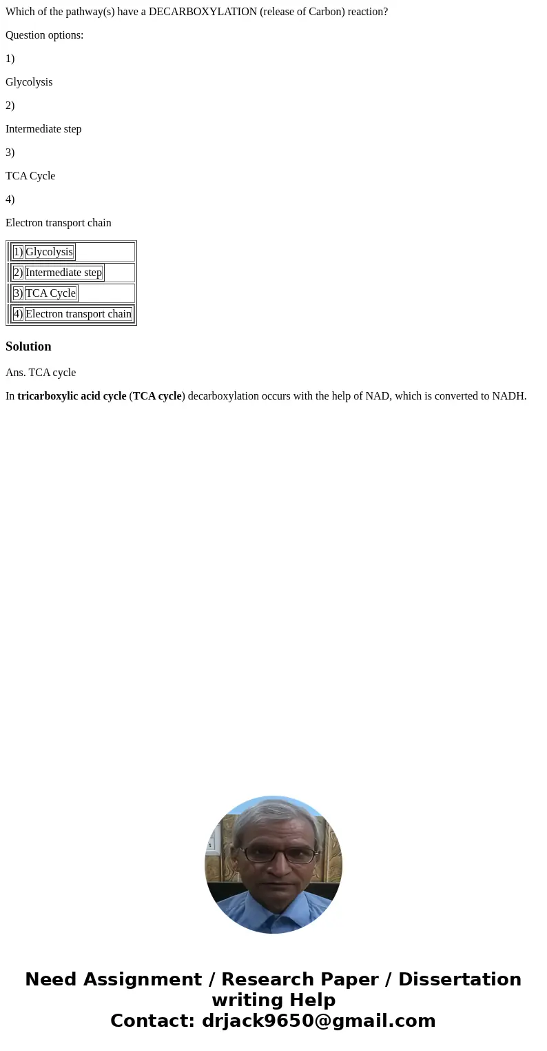 Which of the pathway(s) have a DECARBOXYLATION (release of Carbon) reaction? Question options: 1) Glycolysis 2) Intermediate step 3) TCA Cycle 4) Electron trans Which of the pathway(s) have a DECARBOXYLATION (release of Carbon) reaction? Question options: 1) Glycolysis 2) Intermediate step 3) TCA Cycle 4) Electron trans