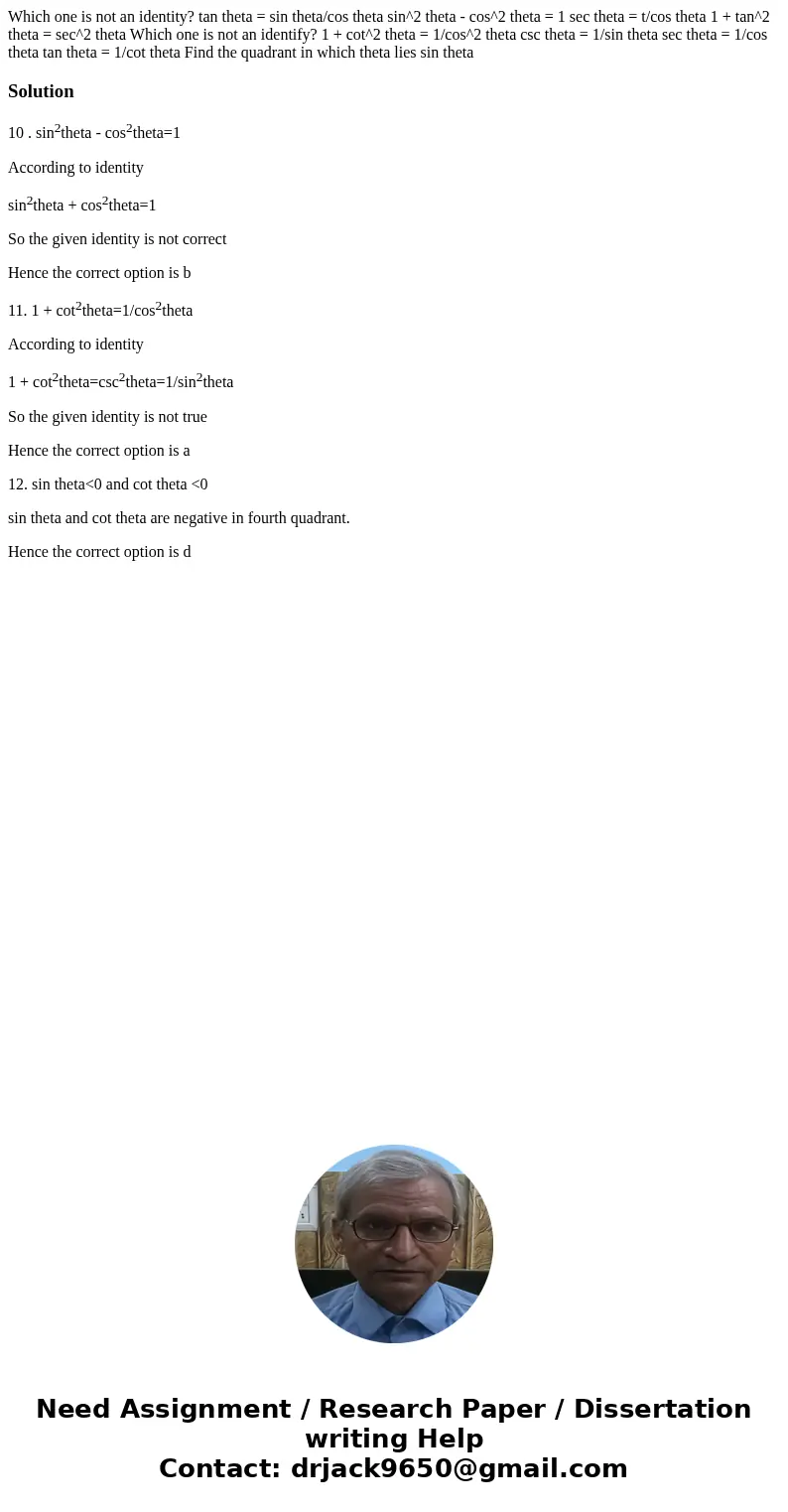 Which one is not an identity? tan theta = sin theta/cos theta sin^2 theta - cos^2 theta = 1 sec theta = t/cos theta 1 + tan^2 theta = sec^2 theta Which one is   Which one is not an identity? tan theta = sin theta/cos theta sin^2 theta - cos^2 theta = 1 sec theta = t/cos theta 1 + tan^2 theta = sec^2 theta Which one is