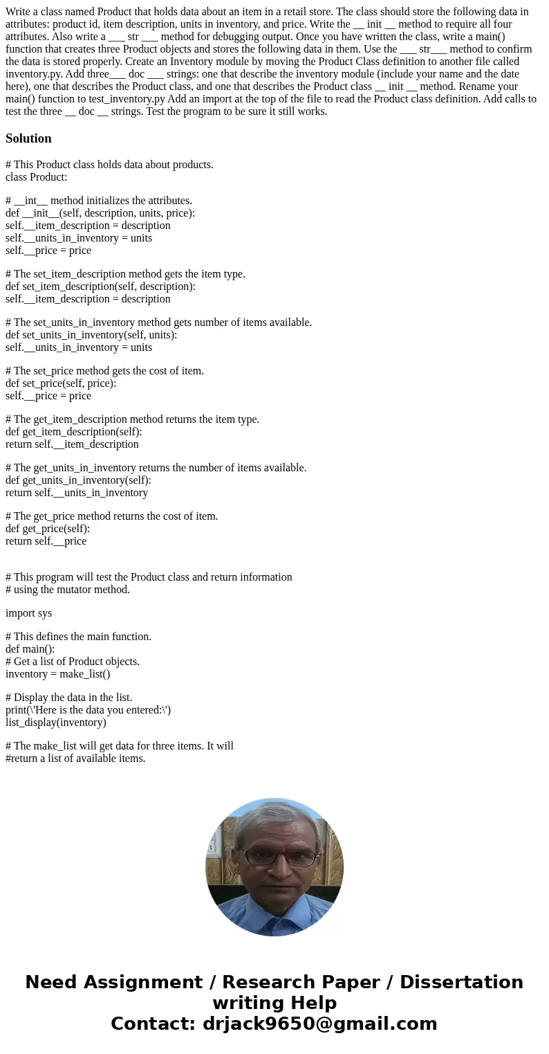 Write a class named Product that holds data about an item in a retail store. The class should store the following data in attributes: product id, item descript  Write a class named Product that holds data about an item in a retail store. The class should store the following data in attributes: product id, item descript