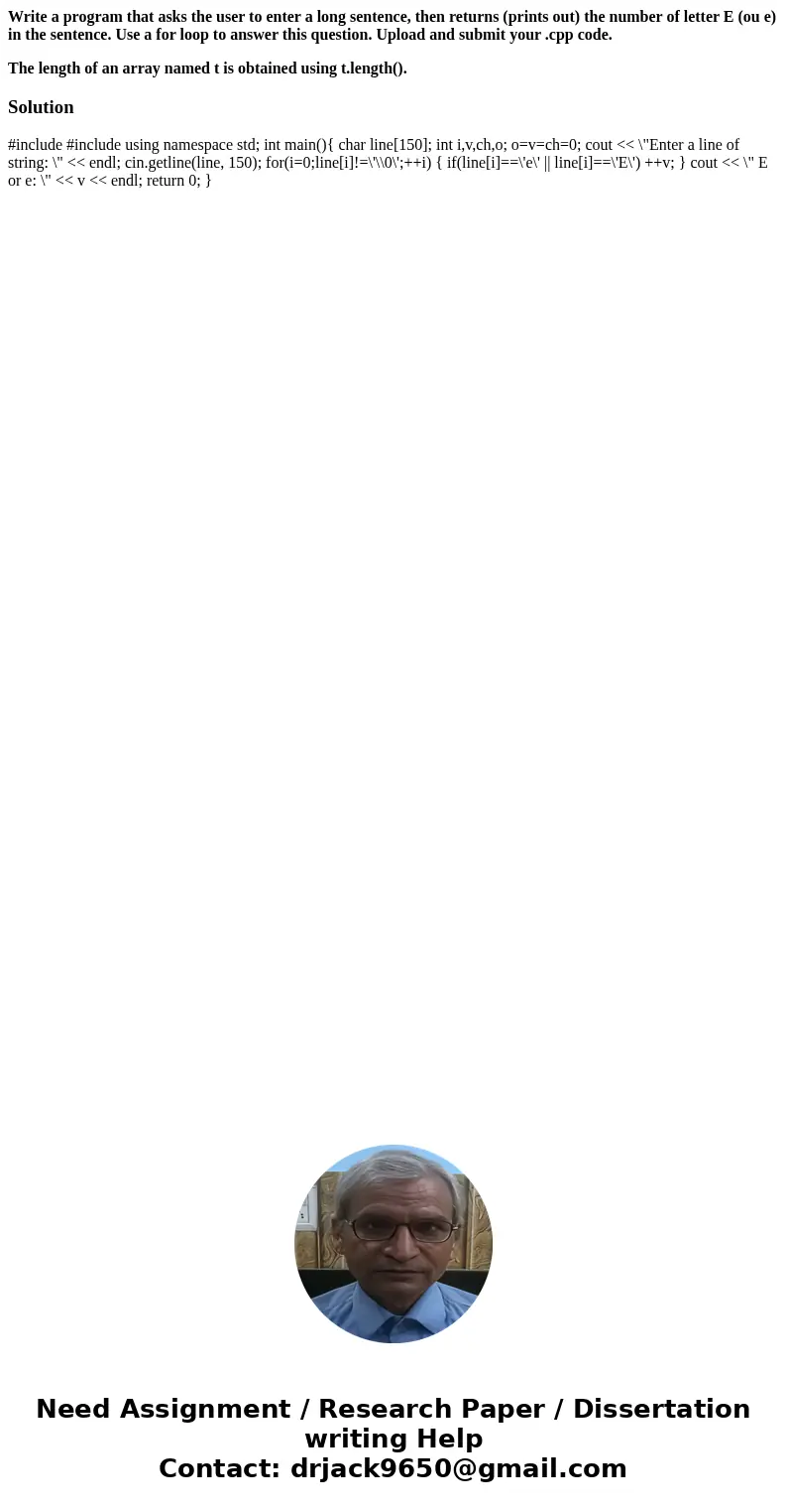 Write a program that asks the user to enter a long sentence, then returns (prints out) the number of letter E (ou e) in the sentence. Use a for loop to answer t Write a program that asks the user to enter a long sentence, then returns (prints out) the number of letter E (ou e) in the sentence. Use a for loop to answer t