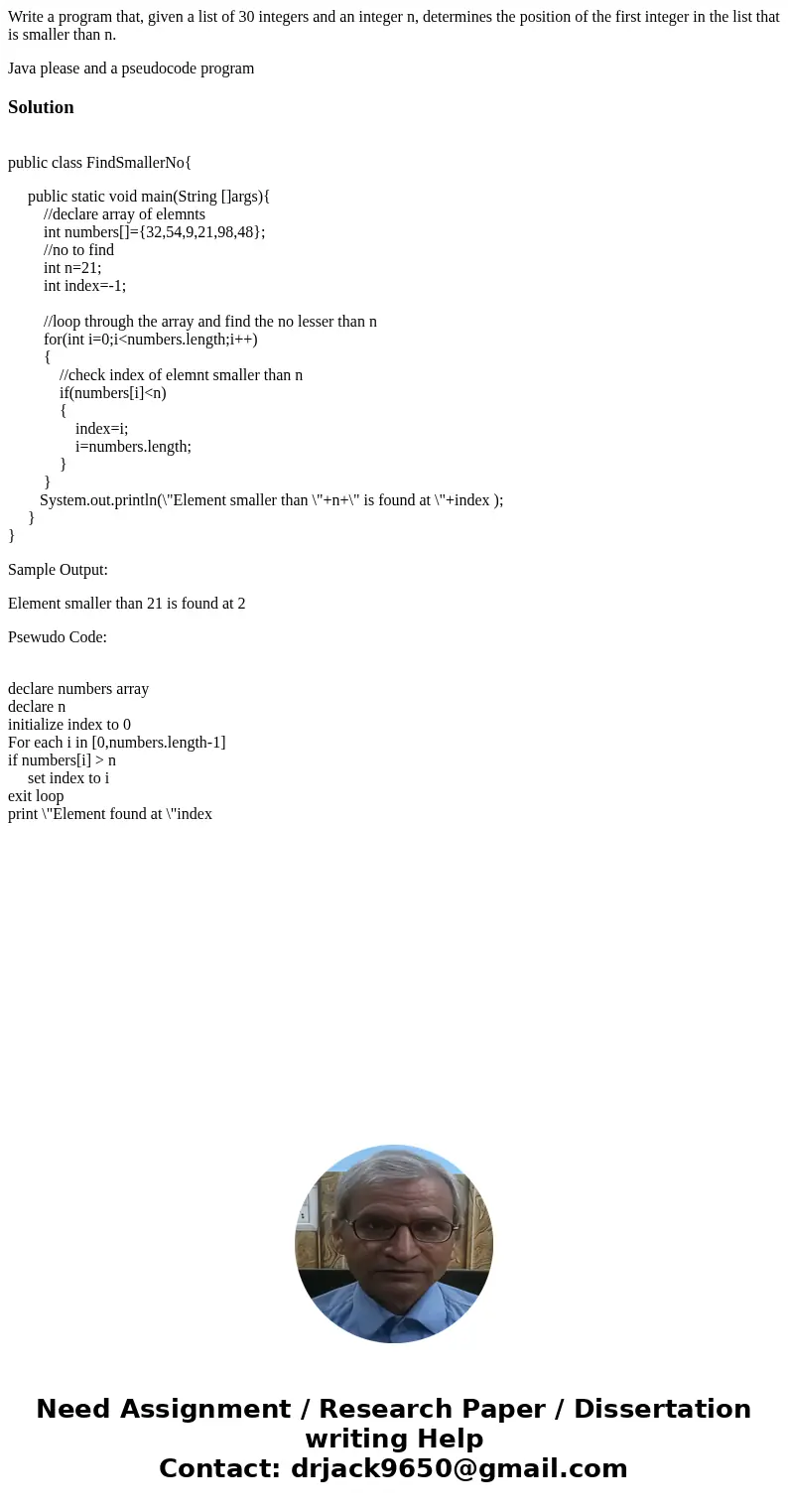Write a program that, given a list of 30 integers and an integer n, determines the position of the first integer in the list that is smaller than n. Java please Write a program that, given a list of 30 integers and an integer n, determines the position of the first integer in the list that is smaller than n. Java please