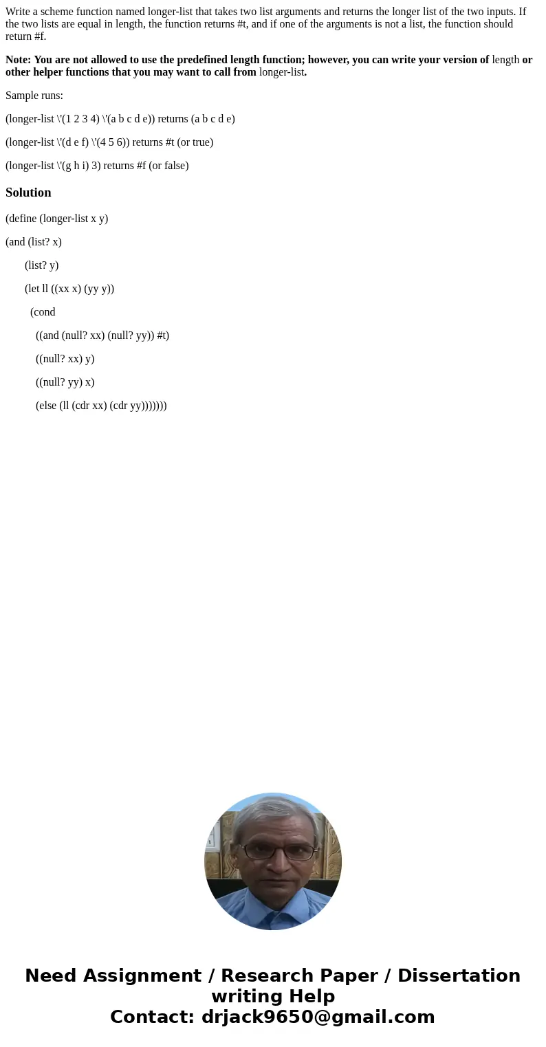 Write a scheme function named longer-list that takes two list arguments and returns the longer list of the two inputs. If the two lists are equal in length, the Write a scheme function named longer-list that takes two list arguments and returns the longer list of the two inputs. If the two lists are equal in length, the