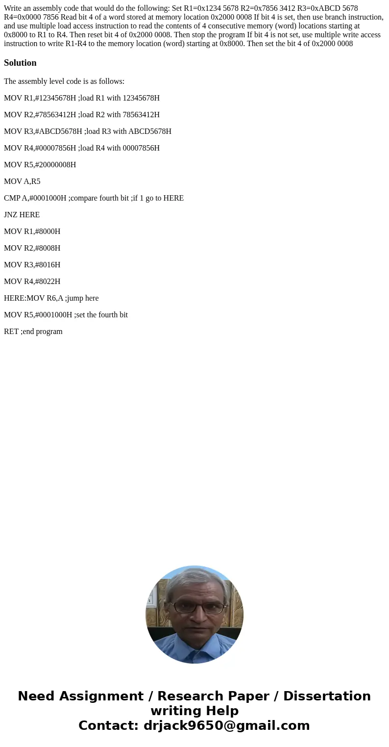 Write an assembly code that would do the following: Set R1=0x1234 5678 R2=0x7856 3412 R3=0xABCD 5678 R4=0x0000 7856 Read bit 4 of a word stored at memory locat  Write an assembly code that would do the following: Set R1=0x1234 5678 R2=0x7856 3412 R3=0xABCD 5678 R4=0x0000 7856 Read bit 4 of a word stored at memory locat