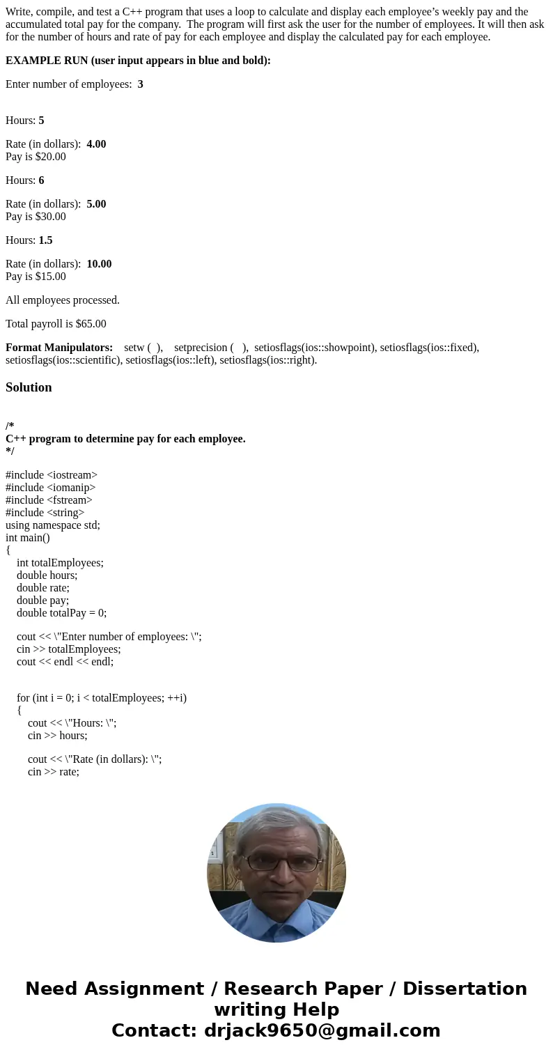 Write, compile, and test a C++ program that uses a loop to calculate and display each employee’s weekly pay and the accumulated total pay for the company. The p Write, compile, and test a C++ program that uses a loop to calculate and display each employee’s weekly pay and the accumulated total pay for the company. The p
