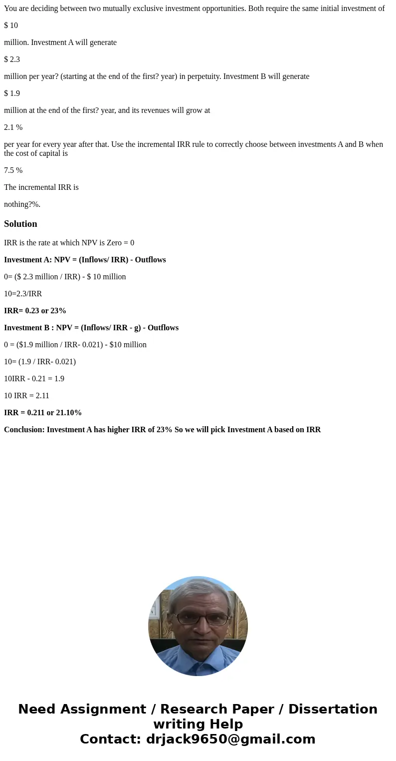 You are deciding between two mutually exclusive investment opportunities. Both require the same initial investment of $ 10 million. Investment A will generate $ You are deciding between two mutually exclusive investment opportunities. Both require the same initial investment of $ 10 million. Investment A will generate $