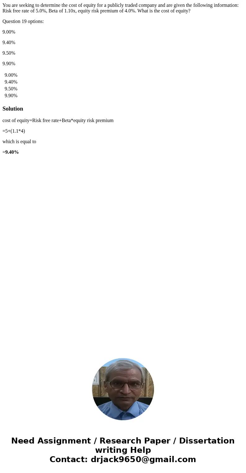 You are seeking to determine the cost of equity for a publicly traded company and are given the following information: Risk free rate of 5.0%, Beta of 1.10x, eq You are seeking to determine the cost of equity for a publicly traded company and are given the following information: Risk free rate of 5.0%, Beta of 1.10x, eq