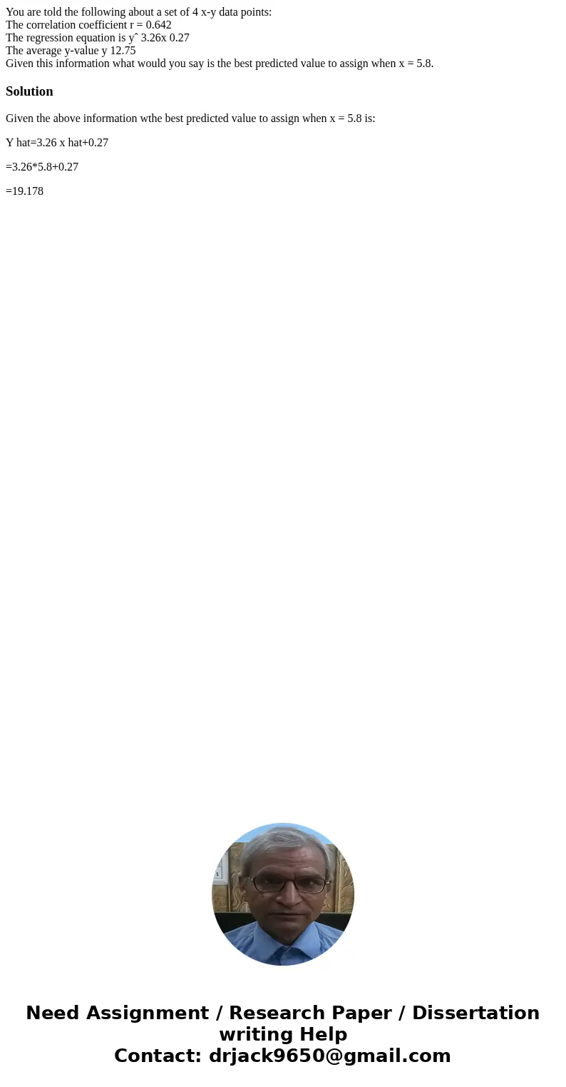 You are told the following about a set of 4 x-y data points: The correlation coefficient r = 0.642 The regression equation is yˆ 3.26x 0.27 The average y-value  You are told the following about a set of 4 x-y data points: The correlation coefficient r = 0.642 The regression equation is yˆ 3.26x 0.27 The average y-value