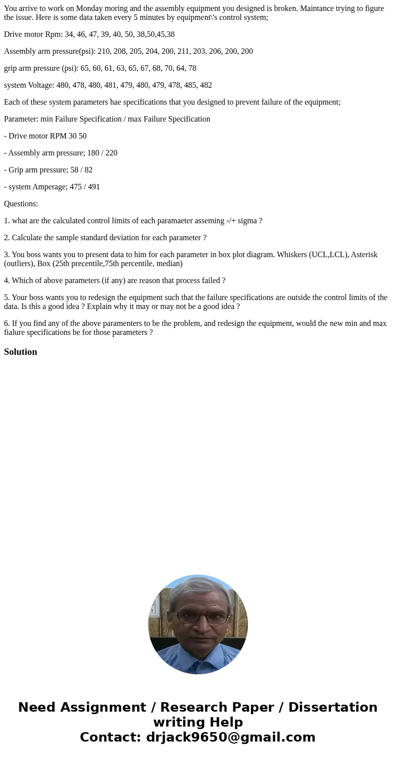 You arrive to work on Monday moring and the assembly equipment you designed is broken. Maintance trying to figure the issue. Here is some data taken every 5 min You arrive to work on Monday moring and the assembly equipment you designed is broken. Maintance trying to figure the issue. Here is some data taken every 5 min