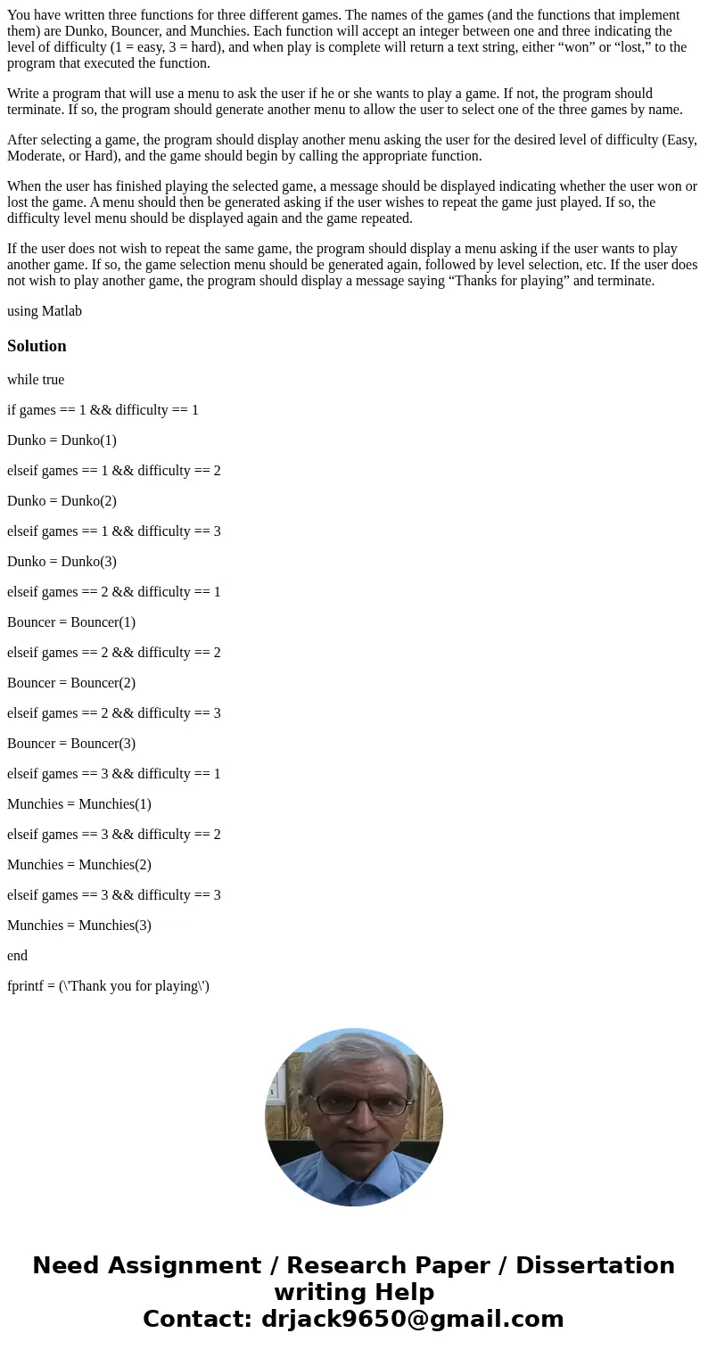 You have written three functions for three different games. The names of the games (and the functions that implement them) are Dunko, Bouncer, and Munchies. Eac You have written three functions for three different games. The names of the games (and the functions that implement them) are Dunko, Bouncer, and Munchies. Eac