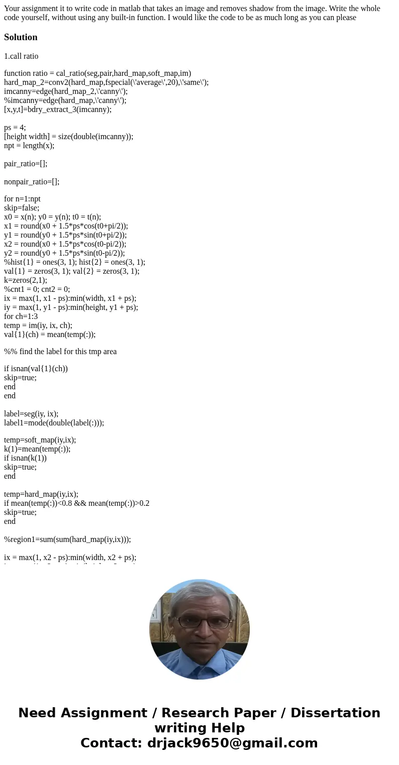 Your assignment it to write code in matlab that takes an image and removes shadow from the image. Write the whole code yourself, without using any built-in func Your assignment it to write code in matlab that takes an image and removes shadow from the image. Write the whole code yourself, without using any built-in func