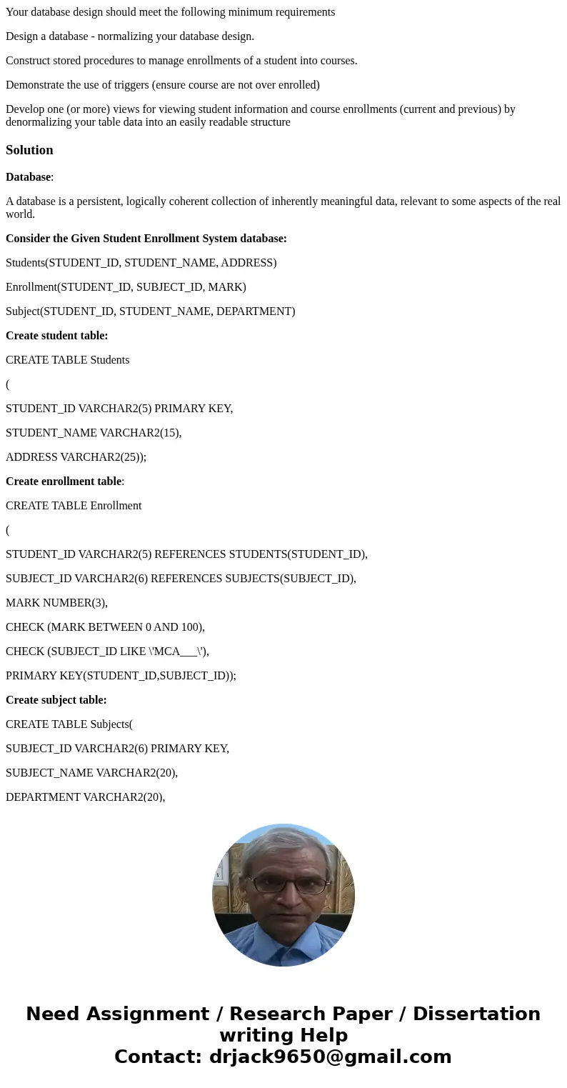 Your database design should meet the following minimum requirements Design a database - normalizing your database design. Construct stored procedures to manage  Your database design should meet the following minimum requirements Design a database - normalizing your database design. Construct stored procedures to manage