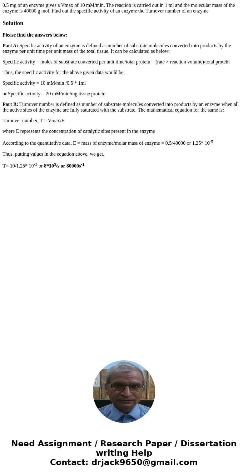  0.5 mg of an enzyme gives a Vmax of 10 mM/min. The reaction is carried out in 1 ml and the molecular mass of the enzyme is 40000 g mol. Find out the specific a