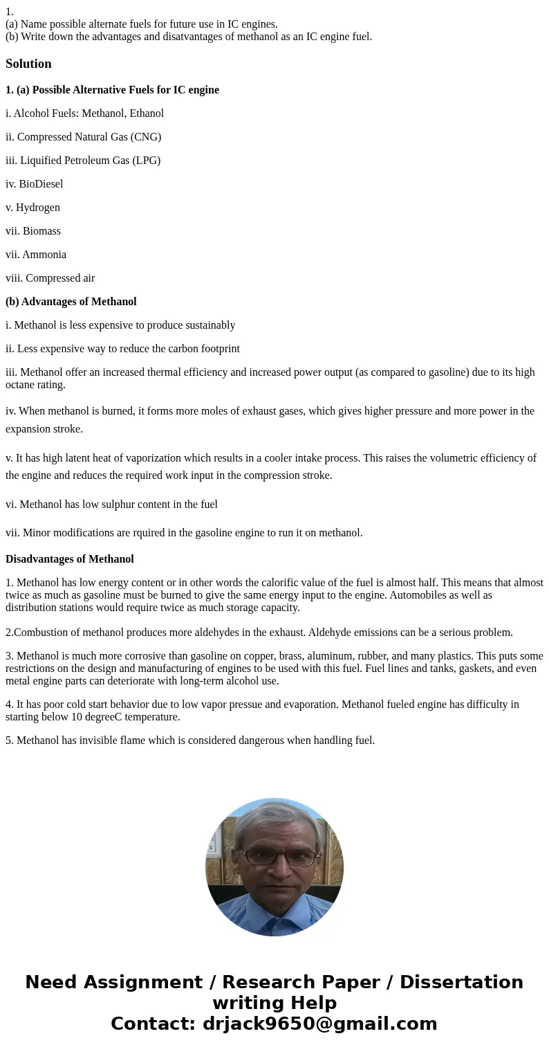1. (a) Name possible alternate fuels for future use in IC engines. (b) Write down the advantages and disatvantages of methanol as an IC engine fuel.Solution1. (