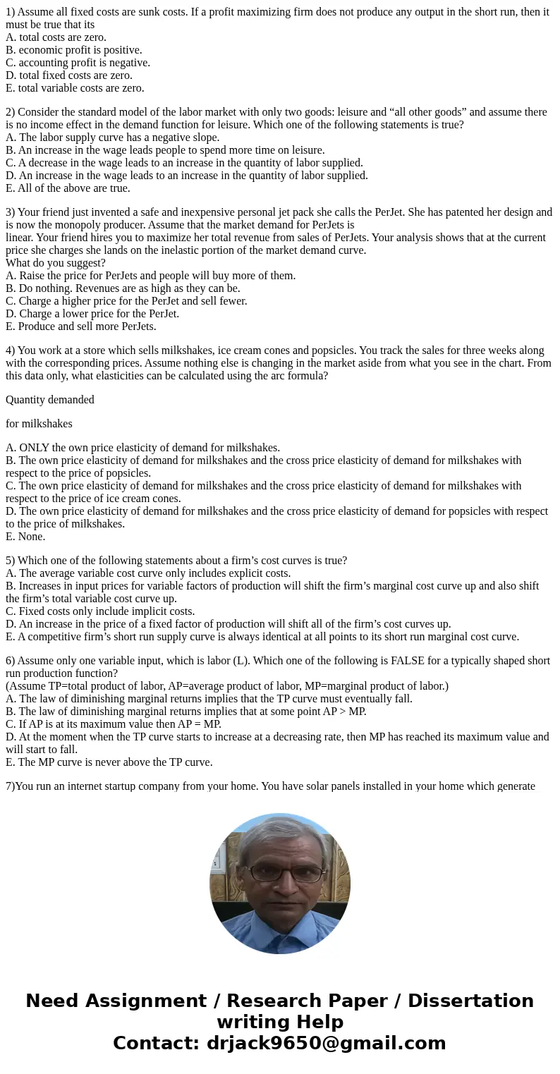1) Assume all fixed costs are sunk costs. If a profit maximizing firm does not produce any output in the short run, then it must be true that its A. total costs 1) Assume all fixed costs are sunk costs. If a profit maximizing firm does not produce any output in the short run, then it must be true that its A. total costs