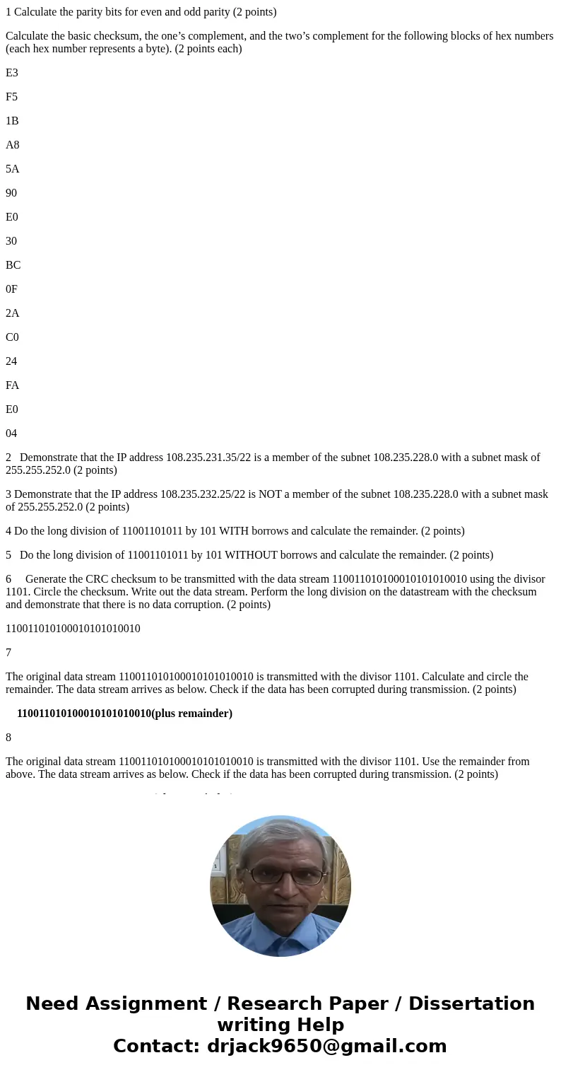 1 Calculate the parity bits for even and odd parity (2 points) Calculate the basic checksum, the one’s complement, and the two’s complement for the following bl