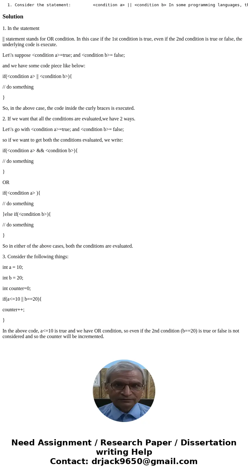  1. Consider the statement: <condition a> || <condition b> In some programming languages, the semantics of the || operator are such that if <cond