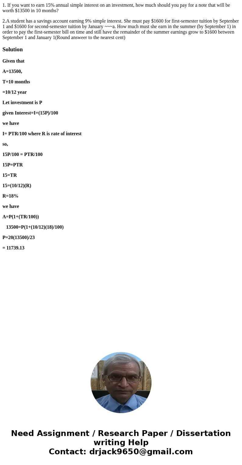 1. If you want to earn 15% annual simple interest on an investment, how much should you pay for a note that will be worth $13500 in 10 months? 2.A student has a 1. If you want to earn 15% annual simple interest on an investment, how much should you pay for a note that will be worth $13500 in 10 months? 2.A student has a